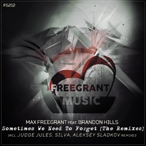 Max Freegrant Ft. Brandon Hills - Sometimes We Need To Forget (Remixes) (2017)