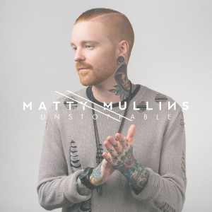 Matty Mullins - Unstoppable (2017)