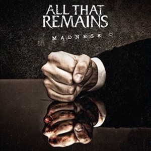 All That Remains - Madness / Safe House (Singles) (2017)
