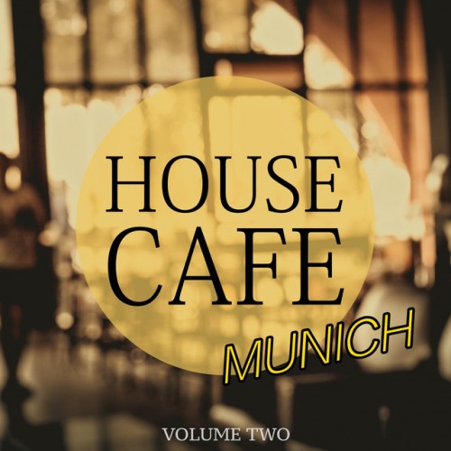 VA - House Cafe Munich Vol.2: Perfect Chill and Relax Music (2017)