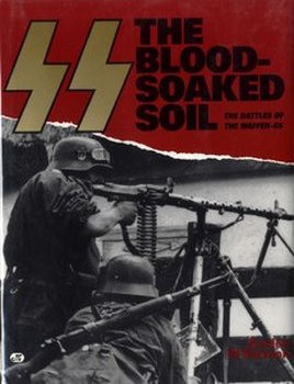 SS The Blood-Soaked Soil: The Battles of the Waffen SS