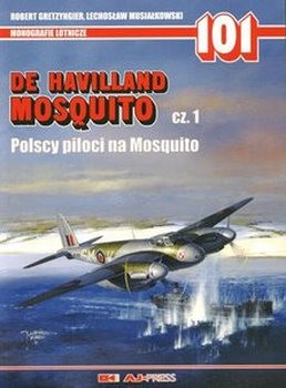 De Havilland Mosquito Cz.1: Polscy Piloci na Mosquito (Monografie Lotnicze 101)