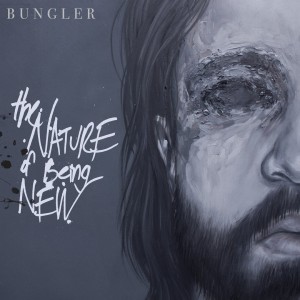 Bungler - The Nature Of Being New (2017)