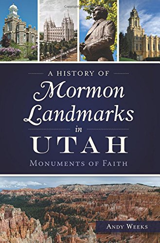 A History of Mormon Landmarks in Utah Monuments of Faith