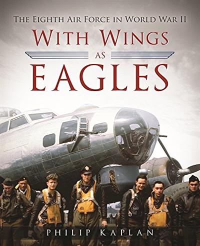 With Wings As Eagles The Eighth Air Force in World War II [Kindle Edition]