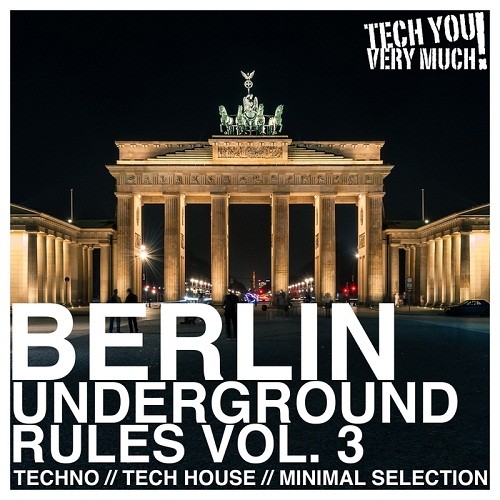Berlin Underground Rules Vol.3: (Techno, Tech House, Minimal Selection) (2017)