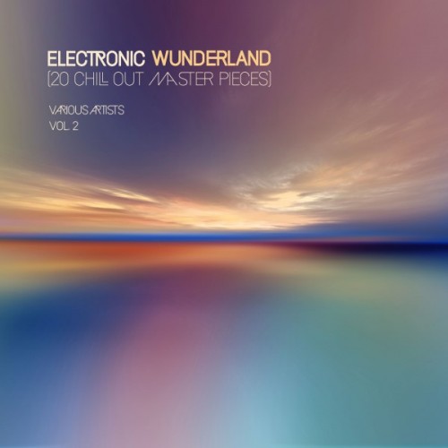 VA - Electronic Wunderland Vol.2: 20 Chill out Master Pieces (2017)