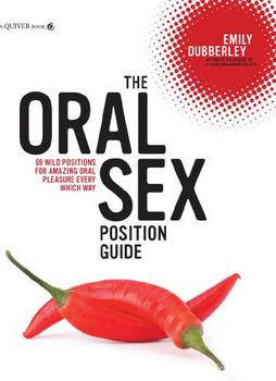 Обложка книги Dubberley E. / Дабберли Э. - The Oral Sex Position Guide / Руководство по позициям орального секса [2013, PDF, ENG]