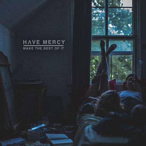 Have Mercy – Make The Best Of It (2017)