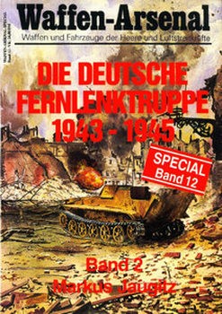 Die Deutsche Fernlenktruppe 1943-1945 (Band 2) (Waffen-Arsenal Special Band 12)