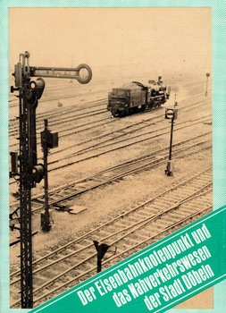 Der Eisenbahnknotenpunkt und das Nahverkehrswesen der Stadt Dobeln