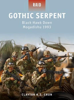 Gothic Serpent: Black Hawk Down Mogadishu 1993 (Osprey Raid 31)