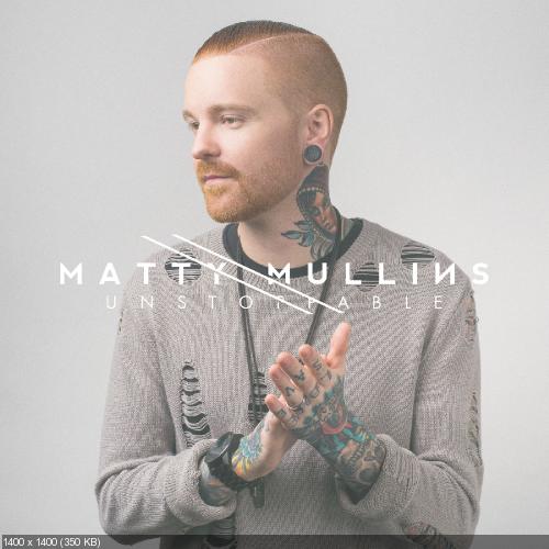 Matty Mullins - Unstoppable (Single) (2017)