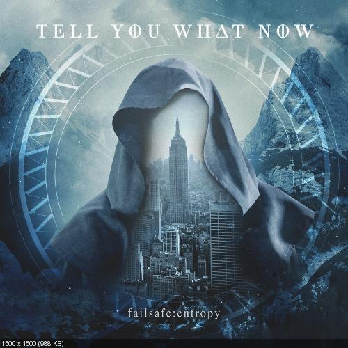 Tell You What Now - Failsafe: Entropy (2017)