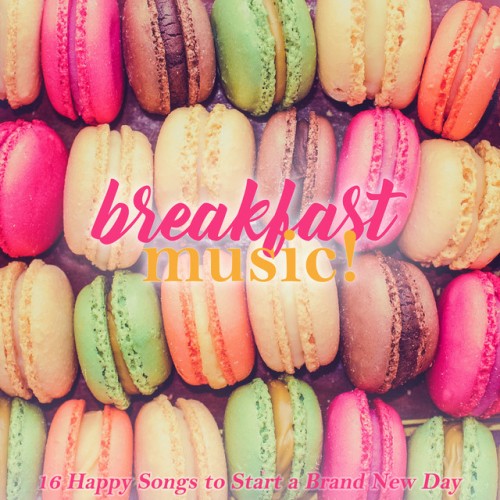 VA - Breakfast Music! 16 Happy Songs to Start a Brand New Day (2017)