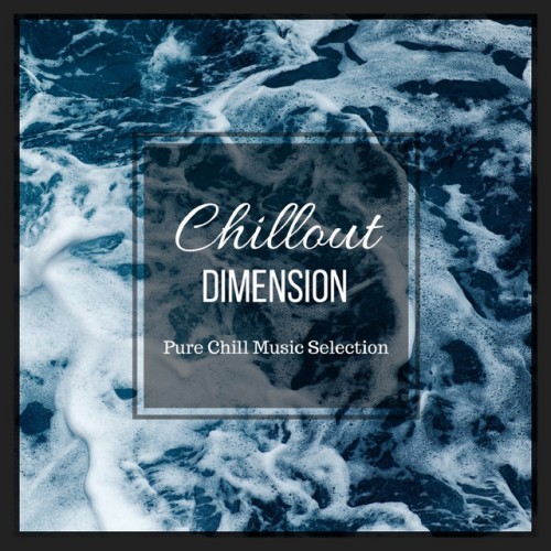 VA - Chillout Dimension: Pure Chill Music Selection (2017)