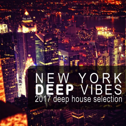 VA - New York Deep Vibes: 2017 Deep House Selection (2017)