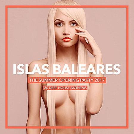 VA - Islas Baleares: The Summer Opening Party 2017 (30 Deep House Anthems) (2017)