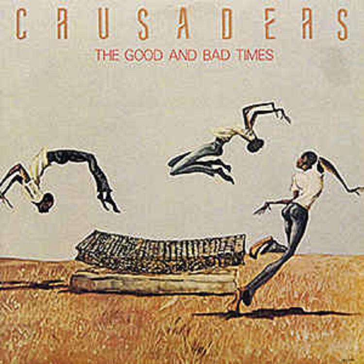 The Crusaders - The Good Times And Bad Times 1986