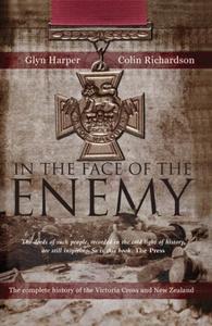 In the Face of the Enemy   the Complete History of the Victoria Cross and New Zealand