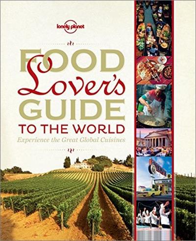 Food Lover's Guide to the World: Experience the Great Global Cuisines [AZW3]