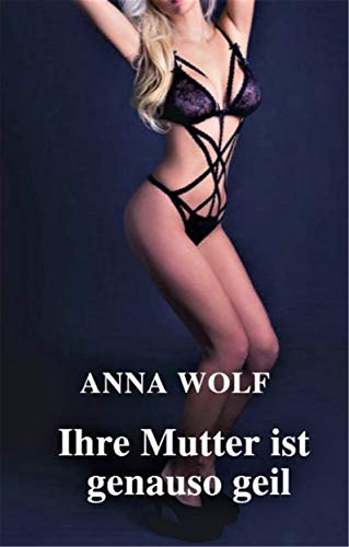 Cover: Anna Wolf - Ihre Mutter ist genauso geil