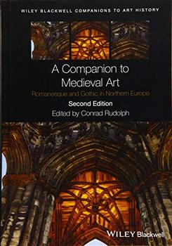 A Companion to Medieval Art: Romanesque and Gothic in Northern Europe, 2nd Edition