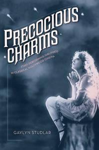 Precocious Charms: Stars Performing Girlhood in Classical Hollywood Cinema