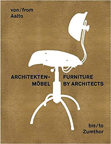 Furniture by Architects: From Aalto to Zumthor