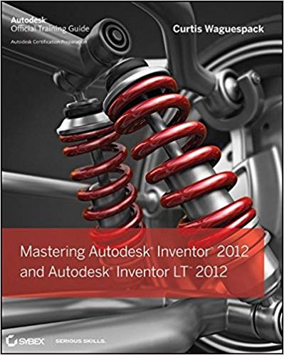 Mastering Autodesk Inventor 2012 and Autodesk Inventor LT 2012