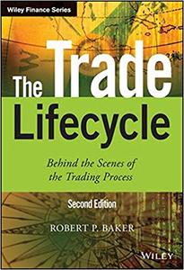 The Trade Lifecycle Behind the Scenes of the Trading Process Ed 2