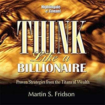 Think Like a Billionaire: Proven Strategies from the Titans of Wealth (Audiobook)