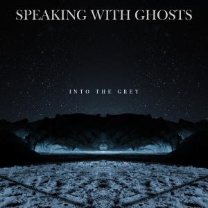 Speaking With Ghosts - Into the Grey (EP) (2019)