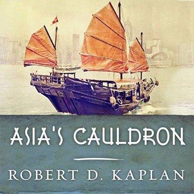 Asia's Cauldron: The South China Sea and the End of a Stable Pacific (Audiobook)