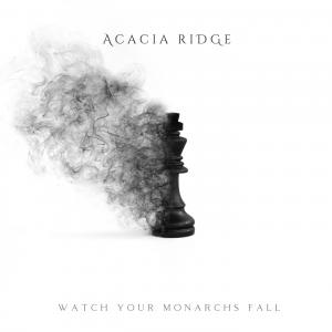 Acacia Ridge - Watch Your Monarchs Fall (2019)