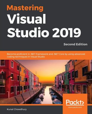 Mastering Visual Studio 2019: Become proficient in .NET Framework and .NET Core by using advanced..., 2nd Edition