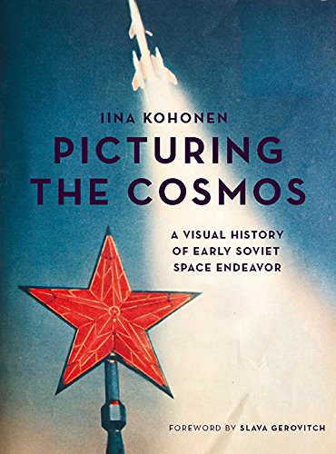 Picturing the Cosmos: A Visual History of Early Soviet Space Endeavor (EPUB)