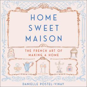 «Home Sweet Maison» by Danielle Postel Vinay