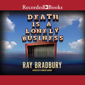 «Death Is a Lonely Business» by Ray Bradbury