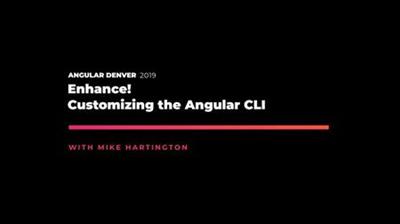 Angular Denver '19 Enhance! Customizing the Angular CLI