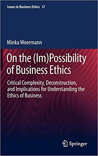 On the (Im)Possibility of Business Ethics: Critical Complexity, Deconstruction, and Implications for Understanding the E