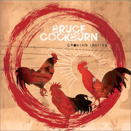 Bruce Cockburn - Crowing Ignites (September 20, 2019)