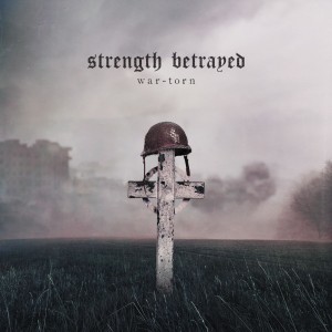 Strength Betrayed - War-Torn (2019)