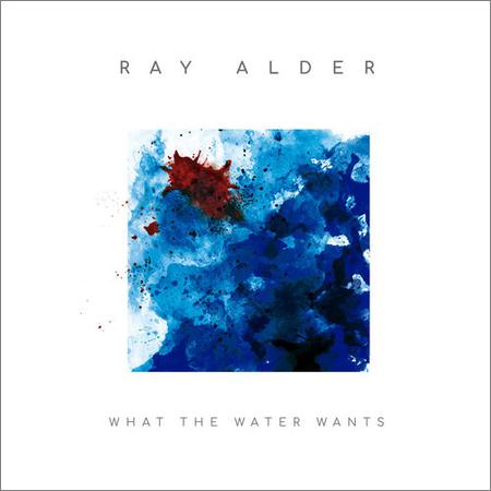 Ray Alder - What The Water Wants (October 18, 2019)
