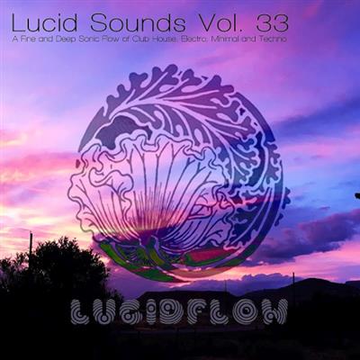 Lucid Sounds Vol. 33 (A Fine and Deep Sonic Flow of Club House, Electro, Minimal and Techno)