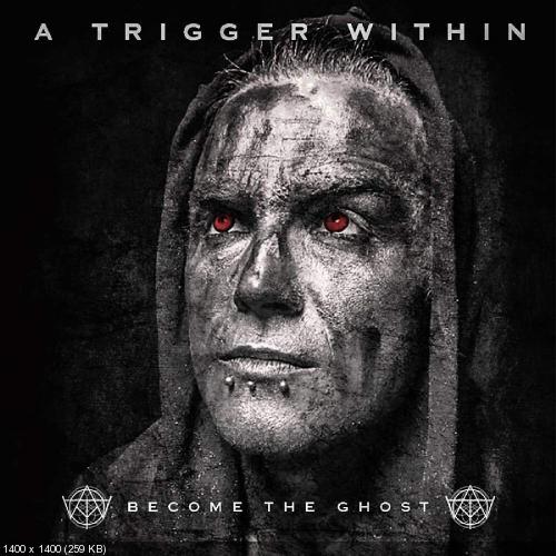 A Trigger Within - Become the Ghost (Single) (2019)