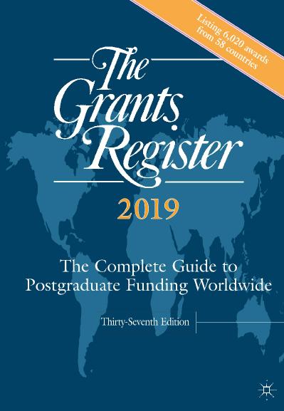 The Grants Register 2019 The Complete Guide to Postgraduate Funding Worldwide Ed 37