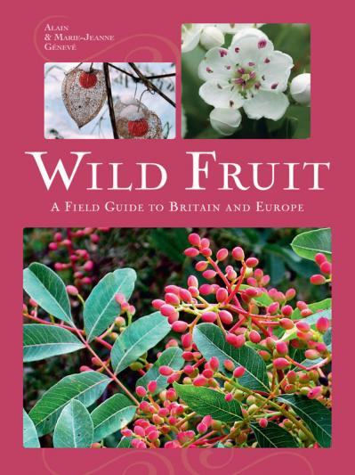 Wild Fruit A Field Guide to Britain and Europe