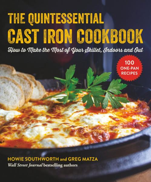 The Quintessential Cast Iron Cookbook Howie Southworth