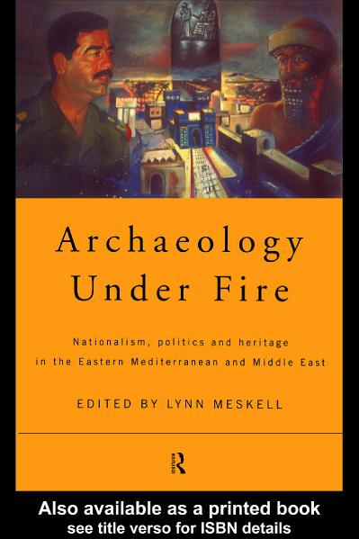 Archaeology Under Fire Nationalism, Politics and Heritage in the Eastern Mediterra...